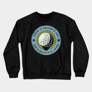 Today is Golfer’s Day Crewneck Sweatshirt